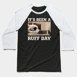 It's Been A Ruff Day Baseball T-Shirt